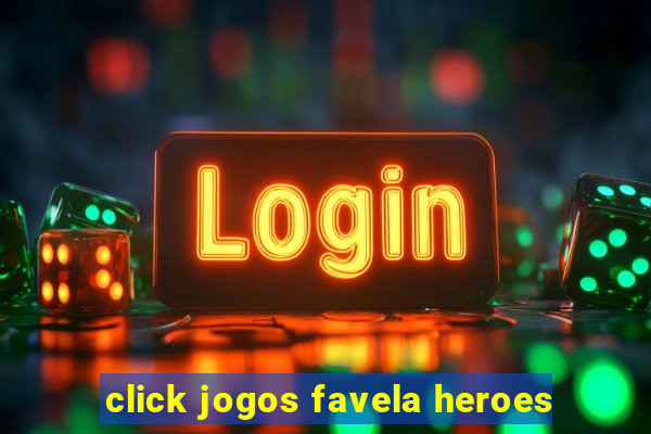 click jogos favela heroes